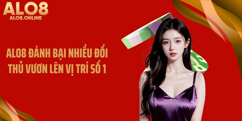 ALO8 đánh bại nhiều đối thủ vươn lên vị trí số 1