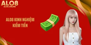 ALO8 Kinh Nghiệm Kiếm Tiền Thực Chiến Đem Lại Lợi Nhuận Khủng