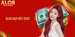 ALO8 Nạp Rút USDT Nhanh Chóng Tiện Lợi An Toàn Nhất 2026