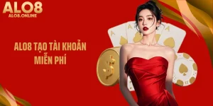 ALO8 Tạo Tài Khoản Miễn Phí Để Trải Nghiệm Giải Trí Đỉnh Cao