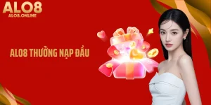 ALO8 Thưởng Nạp Đầu Với Giá Trị Ưu Đãi Cực Kỳ Hấp Dẫn