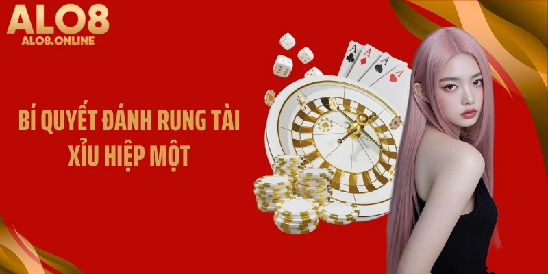Bí quyết đánh rung tài xỉu hiệp một