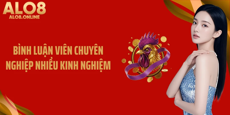 Bình luận viên chuyên nghiệp nhiều kinh nghiệm