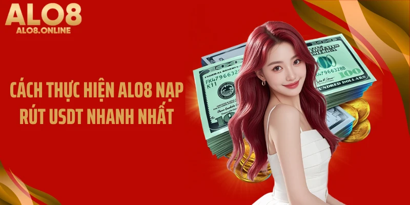 Cách thực hiện ALO8 nạp rút USDT nhanh nhất