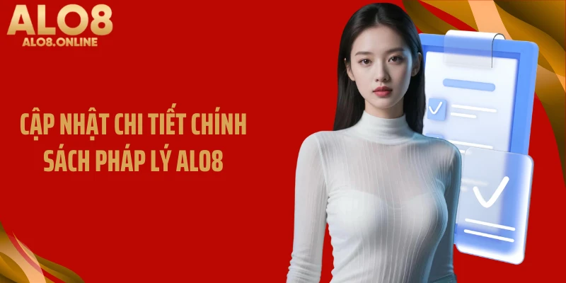Cập nhật chi tiết chính sách pháp lý ALO8