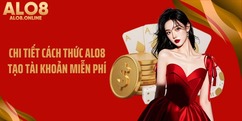Chi tiết cách thức ALO8 tạo tài khoản miễn phí