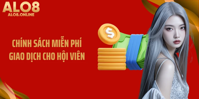 Chính sách miễn phí giao dịch cho hội viên