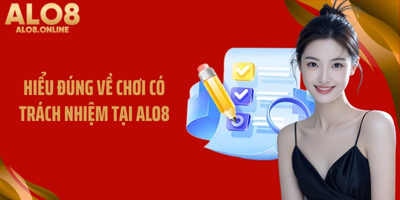 Hiểu đúng về chơi có trách nhiệm tại ALO8