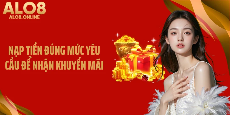 Nạp tiền đúng mức yêu cầu để nhận khuyến mãi