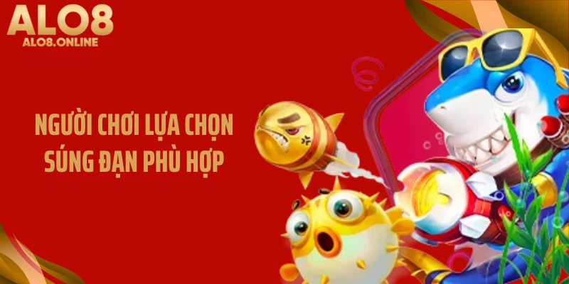 Người chơi lựa chọn súng đạn phù hợp