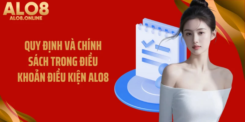 Quy định và chính sách trong điều khoản điều kiện ALO8