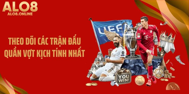 Theo dõi các trận đấu quần vợt kịch tính nhất