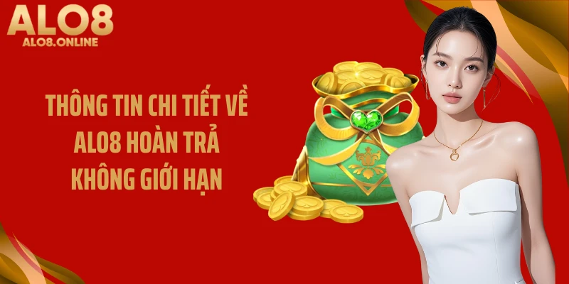 Thông tin chi tiết về ALO8 hoàn trả không giới hạn
