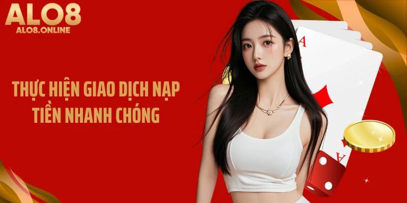 Thực hiện giao dịch nạp tiền nhanh chóng