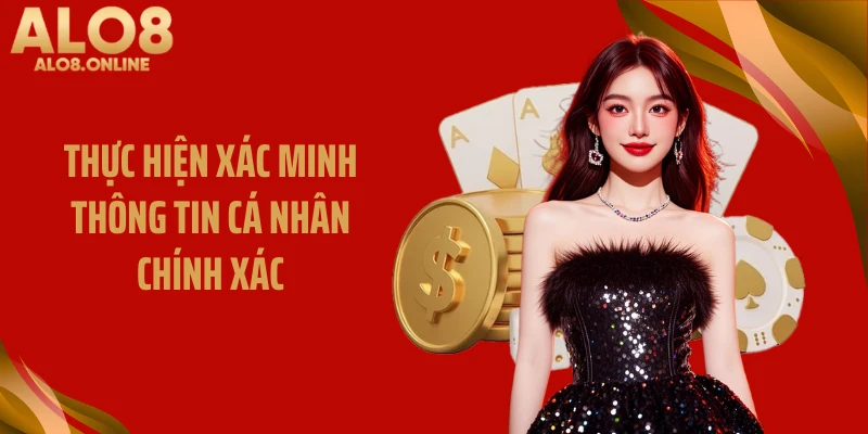 Thực hiện xác minh thông tin cá nhân chính xác