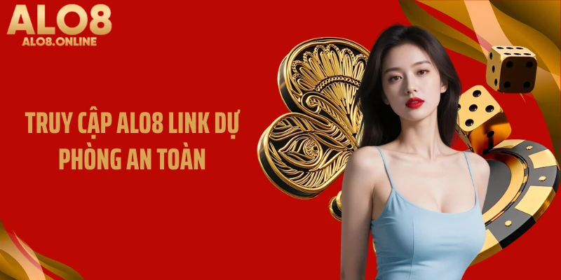 Truy cập ALO8 link dự phòng an toàn